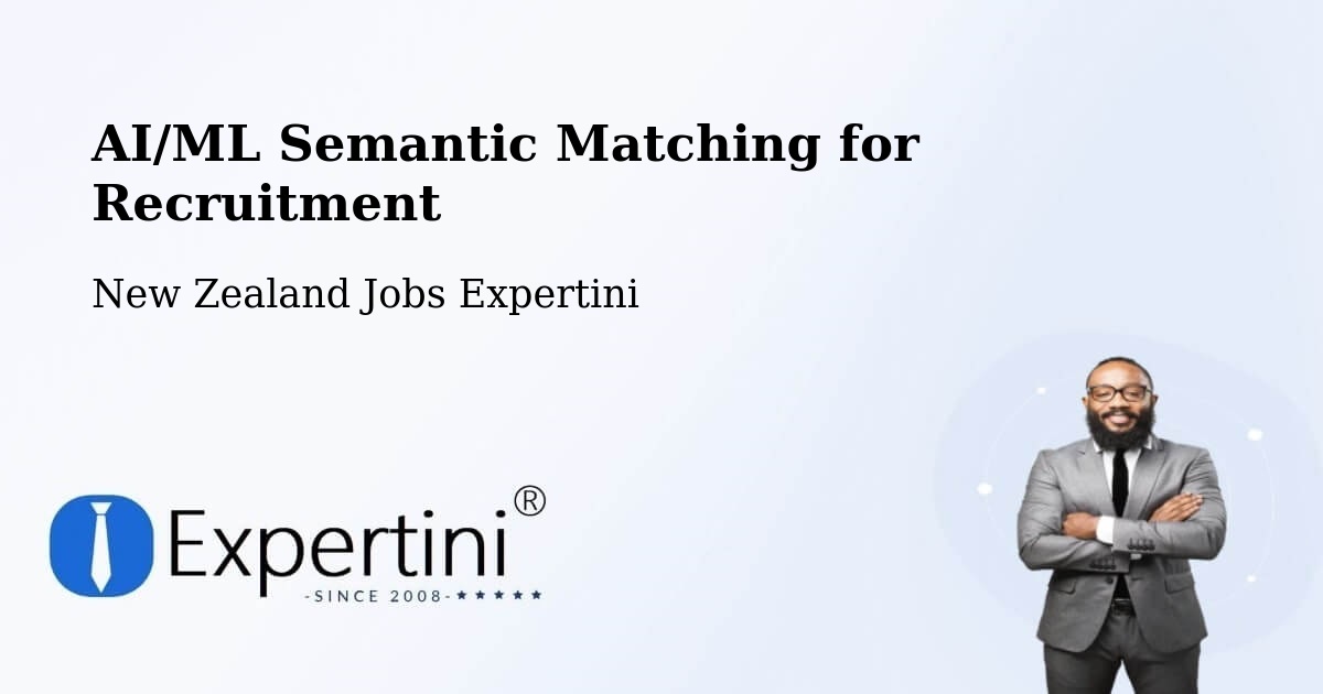 AI/ML Semantic Matching for Recruitment - New Zealand Jobs Expertini